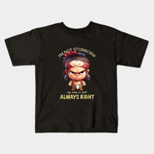 Little Indian I'm Not Stubborn My Way Is Just Always Right Cute Adorable Funny Quote Kids T-Shirt